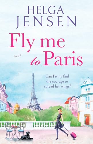 Fly Me to Paris: A romantic, hilarious and uplifting read all about finding love later in life