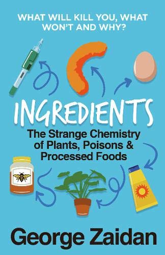 Ingredients: The Strange Chemistry of Plants, Poisons and Processed Foods