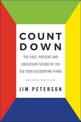 Count Down: The Past, Present and Uncertain Future of the Big Four Accounting Firms: The Past, Present and Uncertain Future of the Big Four Accounting Firms - Second Edition