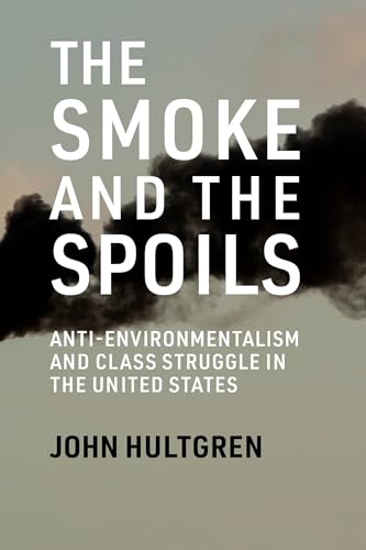 Smoke and the Spoils : Anti-Environmentalism and Class Struggle in the United States