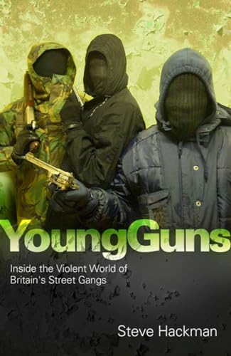 Young Guns: Inside the Violent World of Britains Street Gangs