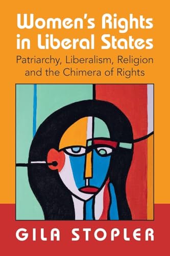 Women's Rights in Liberal States : Patriarchy, Liberalism, Religion and the Chimera of Rights