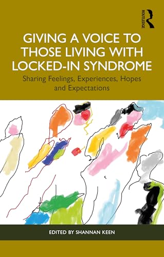 Giving a Voice to those Living with Locked-In Syndrome : Sharing Feelings, Experiences, Hopes and Expectations