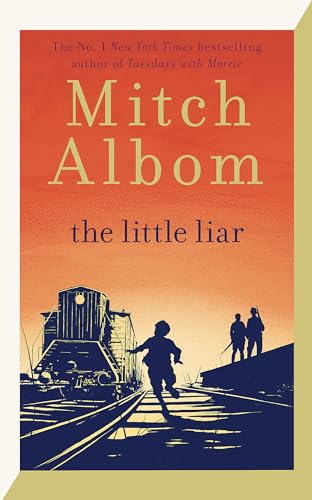 The Little Liar : The moving, life-affirming WWII novel from the internationally bestselling author of Tuesdays with Morrie