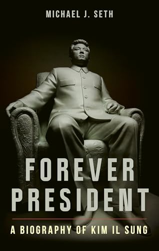 Forever President : A Biography of Kim Il Sung