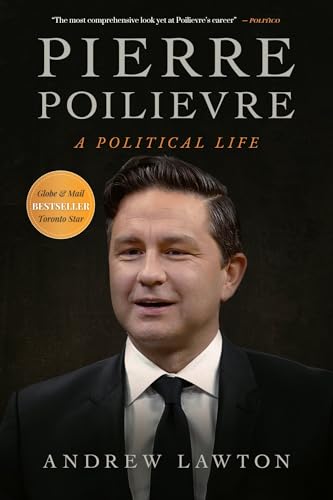 Pierre Poilievre : A Political Life