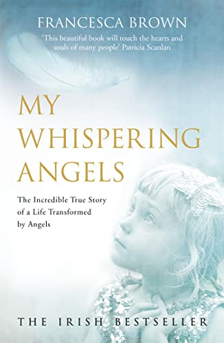 My Whispering Angels: The incredible true story of a life transformed by Angels