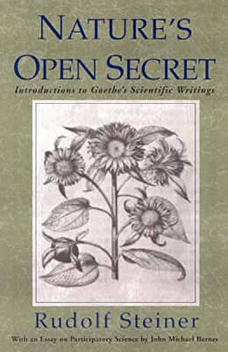 Nature's Open Secret: Introductions to Goethe's Scientific Writings: Introductions to Goethe's Scientific Writings (Cw 1)