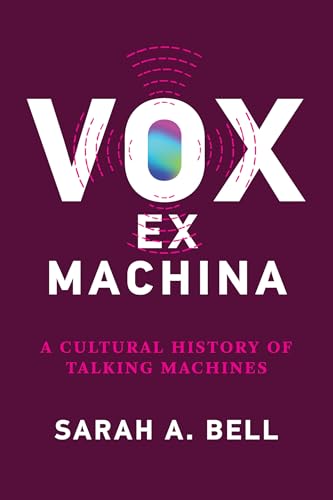 Vox ex Machina : A Cultural History of Talking Machines