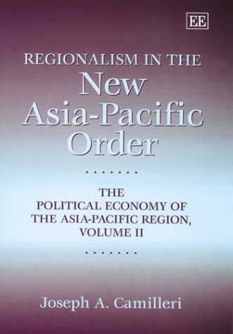 Regionalism in the New Asia-Pacific Order: The Political Economy of the Asia-Pacific Region