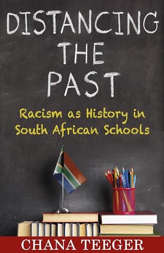 Distancing the Past : Racism as History in South African Schools