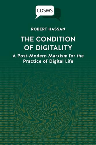 The Condition of Digitality : A Post-Modern Marxism for the Practice of Digital Life