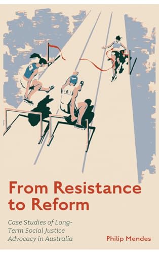 From Resistance to Reform : Case Studies of Long-Term Social Justice Advocacy in Australia