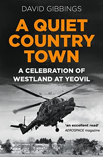 A Quiet Country Town: A Celebration of Westland at Yeovil