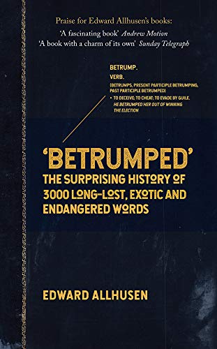 Betrumped: The Surprising History of 3000 Long-Lost, Exotic and Endangered Words