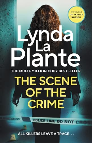 The Scene Of The Crime: The New Pulse-Pounding Thriller From The Multi-Million Copy Bestseller