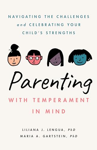Parenting with Temperament in Mind : Navigating the Challenges and Celebrating Your Child's Strengths