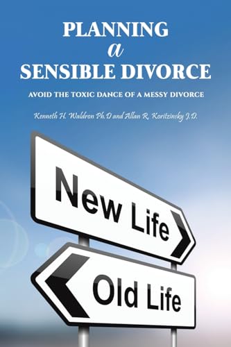 Planning a Sensible Divorce : Avoid the Toxic Dance of a Messy Divorce