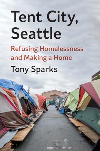 Tent City, Seattle : Refusing Homelessness and Making a Home