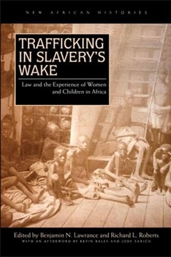 Trafficking in Slaverys Wake: Law and the Experience of Women and Children in Africa