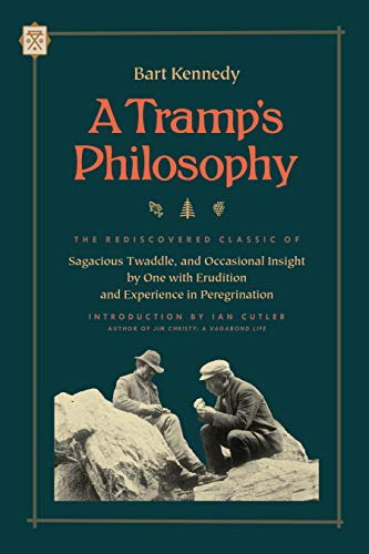 Tramp's Philosophy, A: The Rediscovered Classic of Sagacious Twaddle, and Occasional Insight by One with Erudition and Experience in Peregrination (Tramp Lit)