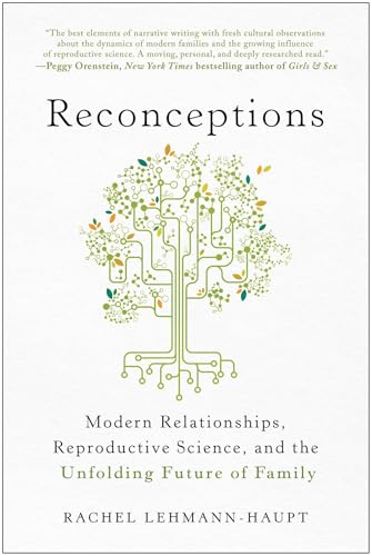 Reconceptions : Modern Relationships, Reproductive Science, and the Unfolding Future of Family