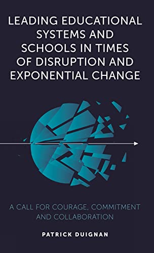 Leading Educational Systems and Schools in Times of Disruption and Exponential Change: A Call for Courage