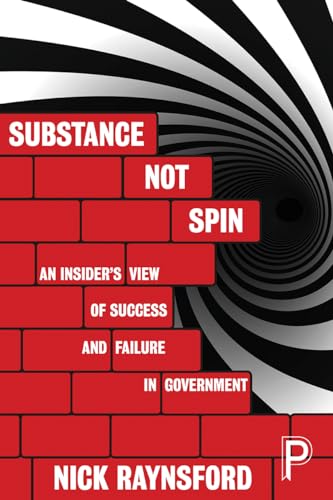 Substance Not Spin : An Insider's View of Success and Failure in Government