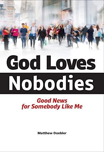 God Loves Nobodies : Good News for Somebody Like Me