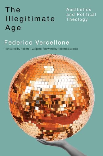 The Illegitimate Age : Aesthetics and Political Theology