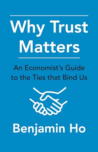 Why Trust Matters : An Economist's Guide to the Ties That Bind Us