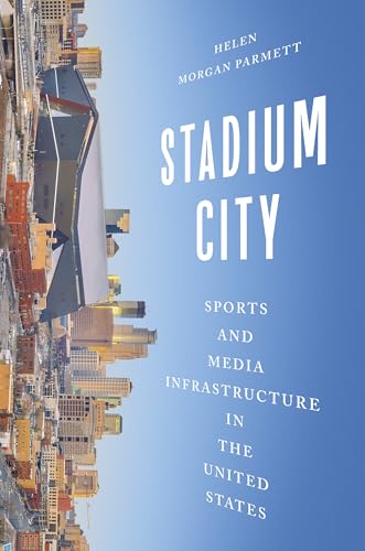 Stadium City : Sports and Media Infrastructure in the United States