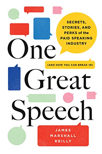 One Great Speech: Secrets, Stories, and Perks of the Paid Speaking Industry (and How You Can Break In)