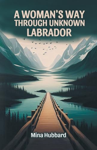 A Woman's Way Through Unknown Labrador (Edition2024)