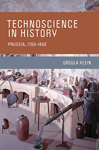 Technoscience in History: Prussia, 1750-1850 (Transformations: Studies in the History of Science and Techn)