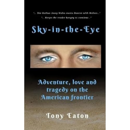 Sky-in-the-Eye : Adventure, love and tragedy on the American frontier