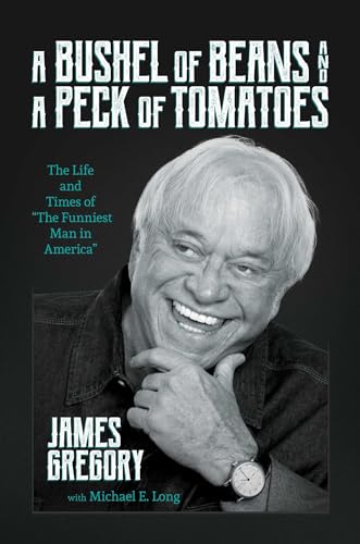 A Bushel of Beans and a Peck of Tomatoes : The Life and Times of "The Funniest Man in America"