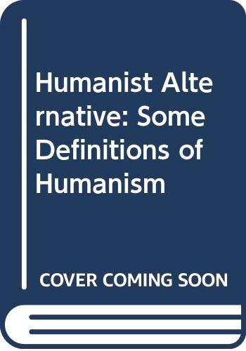 Humanist Alternative : Some Definitions of Humanism
