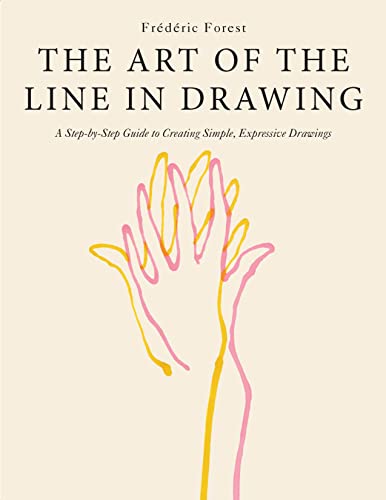 The Art of the Line in Drawing: A Step-by-Step Guide to Creating Simple, Expressive Drawings