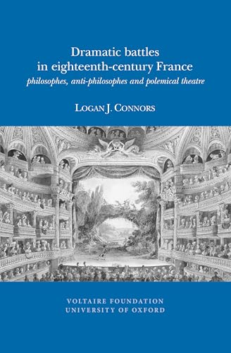 Dramatic Battles in Eighteenth-Century France : Philosophes, Anti-Philosophes and Polemical Theatre : 2012:07