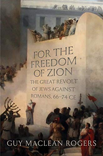 For the Freedom of Zion: The Great Revolt of Jews against Romans