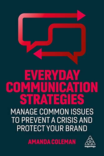 Everyday Communication Strategies : Manage Common Issues to Prevent a Crisis and Protect Your Brand