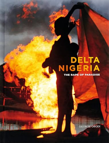 George Osodi: Delta Nigeria : The Rape of Paradise