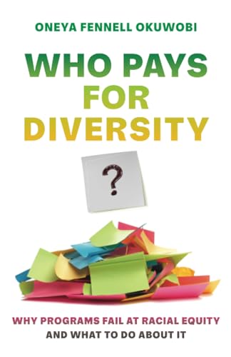 Who Pays for Diversity? : Why Programs Fail at Racial Equity and What to Do about It