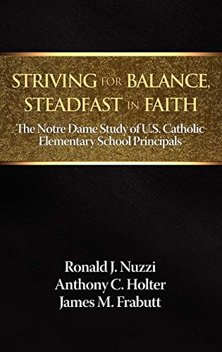 Striving for Balance, Steadfast in Faith : The Notre Dame Study of U.S. Catholic Elementary School Principals