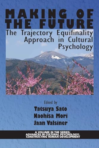 Making of the Future : The Trajectory Equifinality Approach in Cultural Psychology