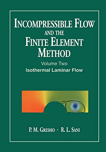 Incompressible Flow and the Finite Element Method: v. 2: Isothermal Laminar Flow