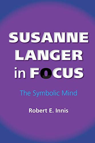 Susanne Langer in Focus : The Symbolic Mind