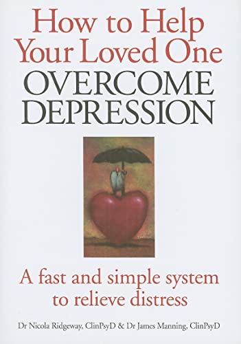 How to Help Your Loved One Overcome Depression : A Fast and Simple System to Relieve Distress