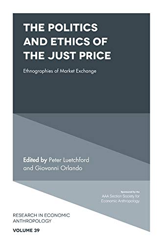 The Politics and Ethics of the Just Price: Ethnographies of Market Exchange